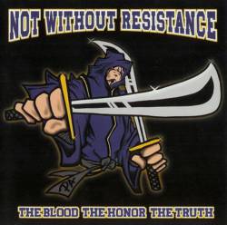 Not Without Resistance : The Blood, the Honor, the Truth